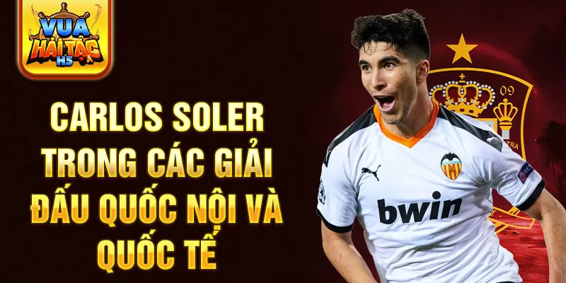 Carlos Soler trong các giải đấu quốc nội và quốc tế