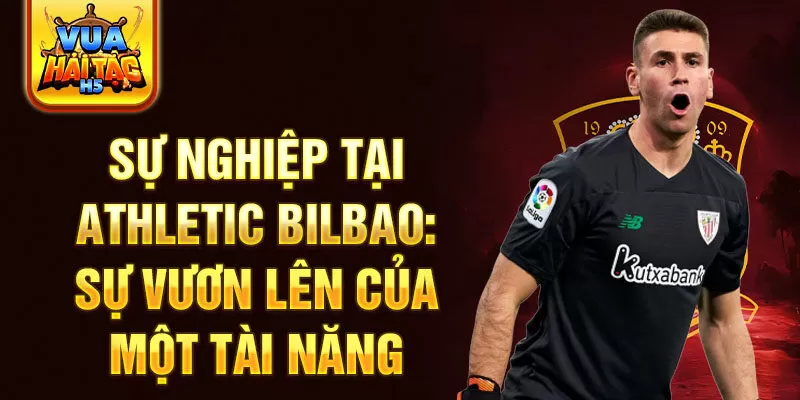 Sự nghiệp tại Athletic Bilbao: Sự vươn lên của một tài năng