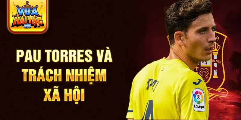 Pau Torres và trách nhiệm xã hội