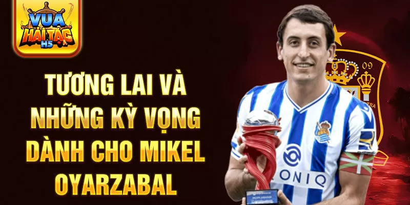 Tương lai và những kỳ vọng dành cho Mikel Oyarzabal