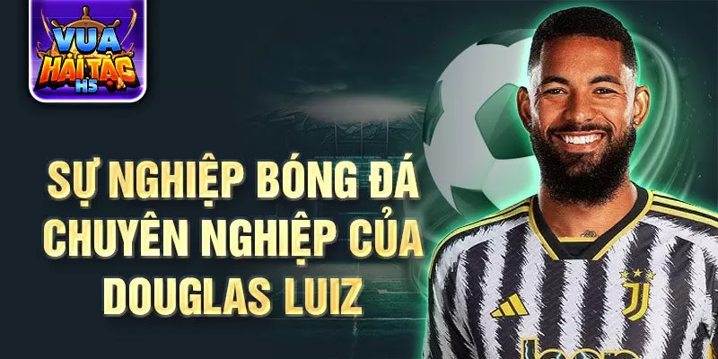 Sự nghiệp bóng đá chuyên nghiệp của douglas luiz