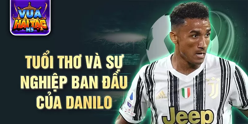 Tuổi thơ và sự nghiệp ban đầu của danilo