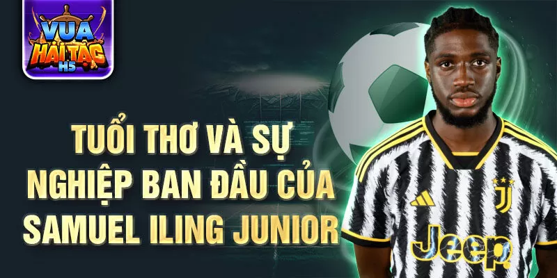 Tuổi thơ và sự nghiệp ban đầu của samuel iling junior