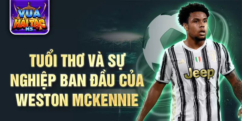 Tuổi thơ và sự nghiệp ban đầu của weston mcKennie