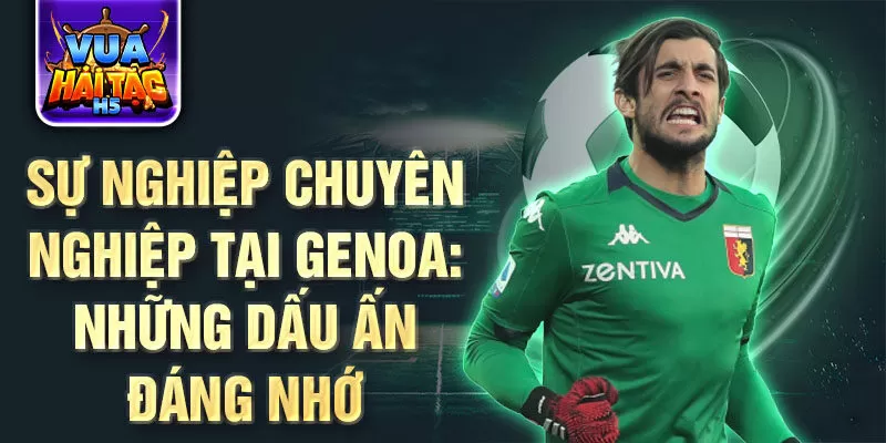 Sự nghiệp chuyên nghiệp tại Genoa: Những dấu ấn đáng nhớ