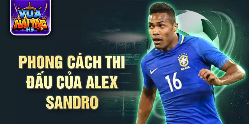 Phong cách thi đấu của Alex Sandro