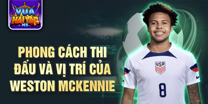 Phong cách thi đấu và vị trí của Weston McKennie