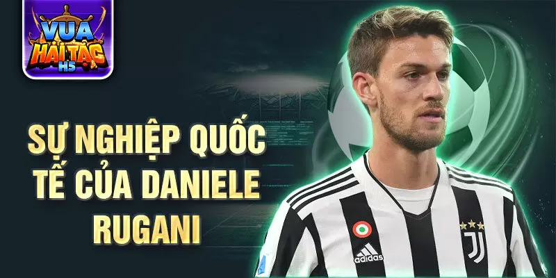 Sự nghiệp quốc tế của Daniele Rugani