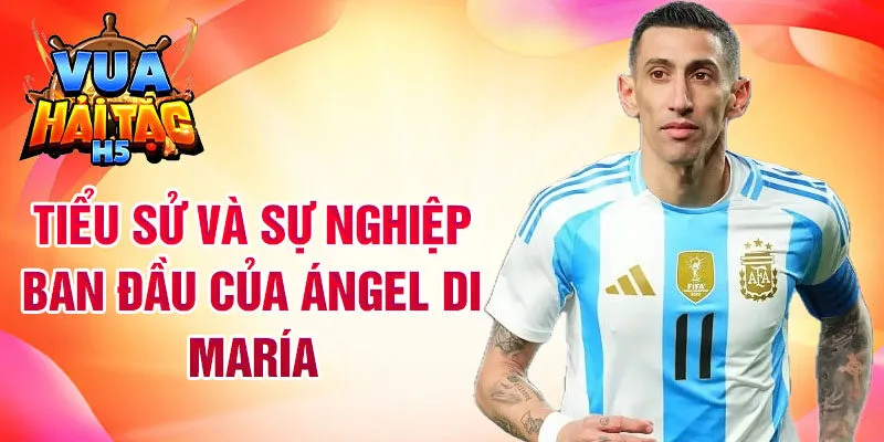 Tiểu sử và sự nghiệp ban đầu của Ángel Di María