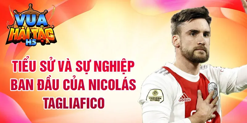 Tiểu sử và sự nghiệp ban đầu của nicolás tagliafico