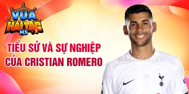 Tiểu sử và sự nghiệp của cristian romero