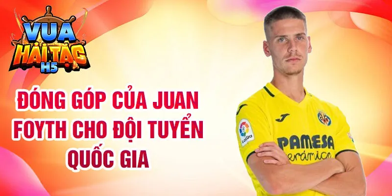 Đóng góp của Juan Foyth cho đội tuyển quốc gia