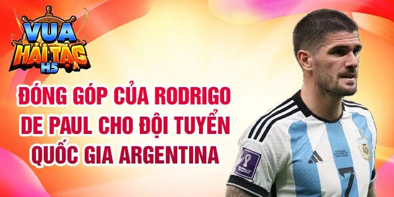 Đóng góp của Rodrigo De Paul cho đội tuyển quốc gia Argentina