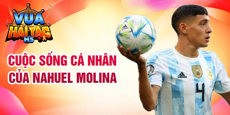 Cuộc sống cá nhân của Nahuel Molina