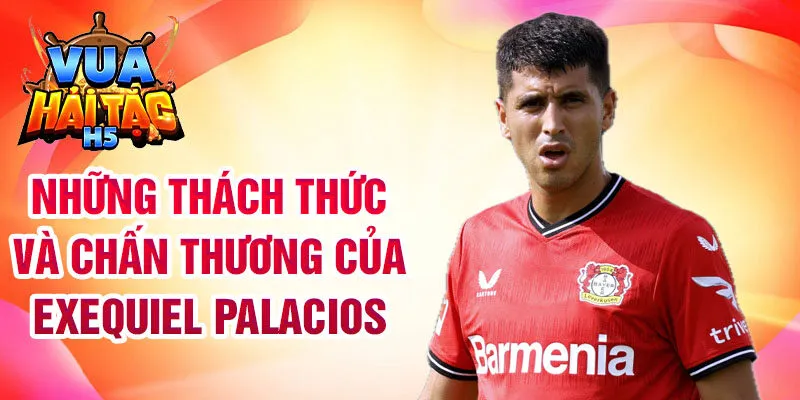 Những thách thức và chấn thương của Exequiel Palacios