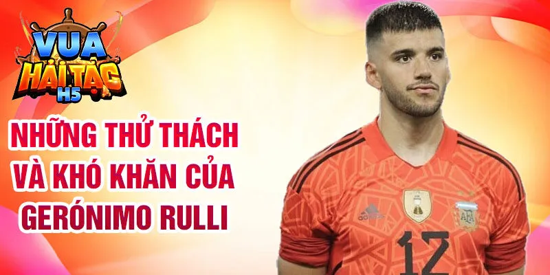 Những thử thách và khó khăn của Gerónimo Rulli