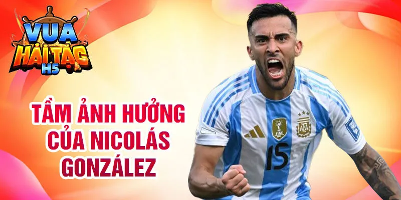 Tầm ảnh hưởng của Nicolás González