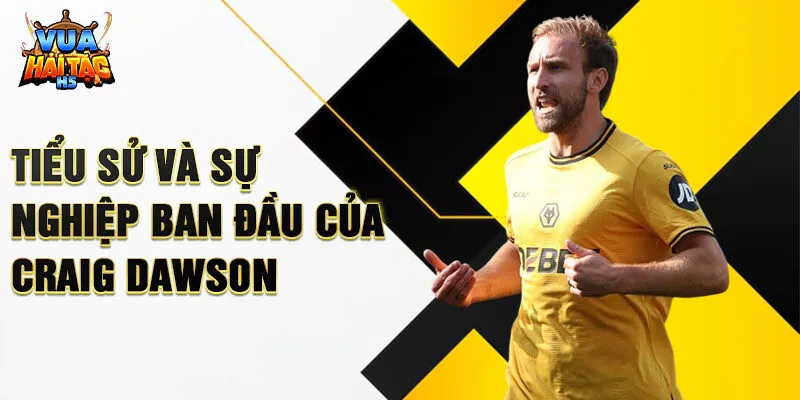 Tiểu sử và sự nghiệp ban đầu của Craig Dawson