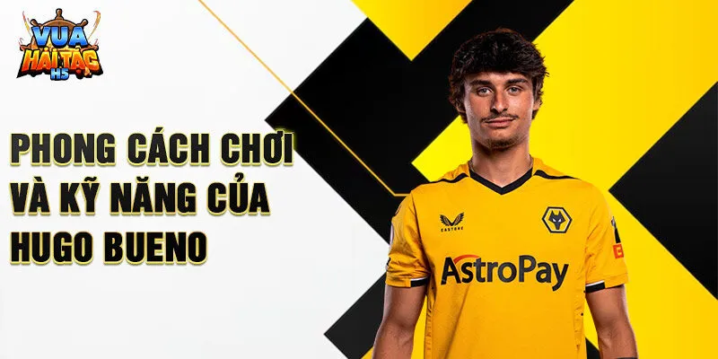 Phong cách chơi và kỹ năng của Hugo Bueno