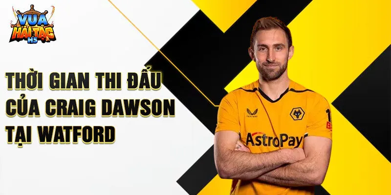 Thời gian thi đấu của Craig Dawson tại Watford